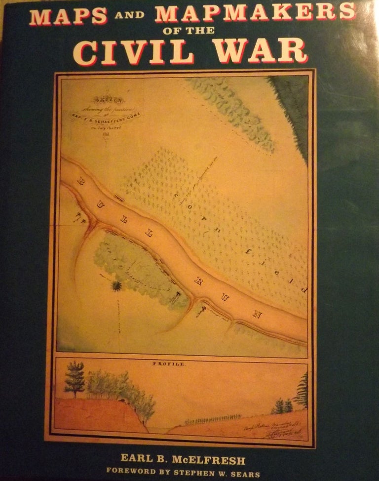 Item #56748 MAPS AND MAPMAKERS OF THE CIVIL WAR. Earl B. McELFRESH.