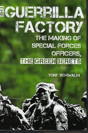 Item #56771 THE GUERRILLA FACTORY: THE MAKING OF SPECIAL FORCES OFFICERS, THE GREEN BERETS. Tony...