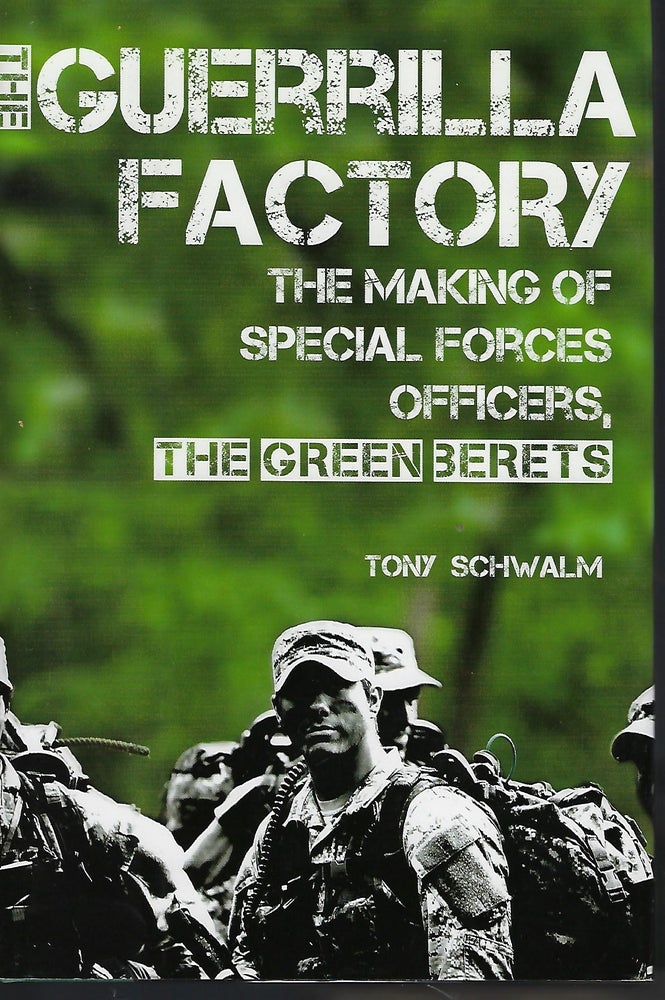 Item #56771 THE GUERRILLA FACTORY: THE MAKING OF SPECIAL FORCES OFFICERS, THE GREEN BERETS. Tony SCHWALM.