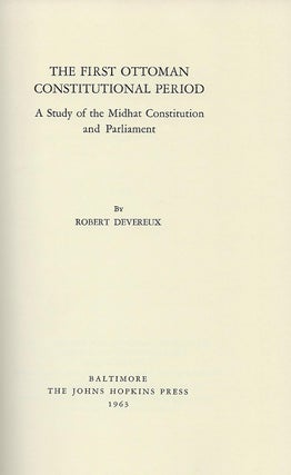 THE FIRST OTTOMAN CONSTITUTIONAL PERIOD: A STUDY OF THE MIDHAT CONSTITUTION AND PARLIAMENT.