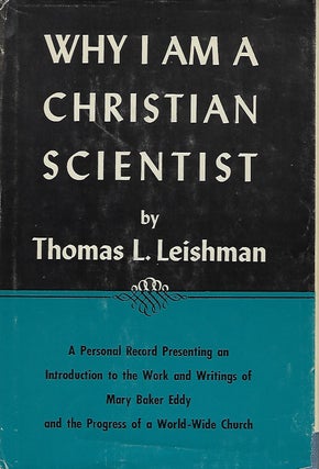 Item #56784 WHY I AM A CHRISTIAN SCIENTIST. Thomas L. LEISHMAN