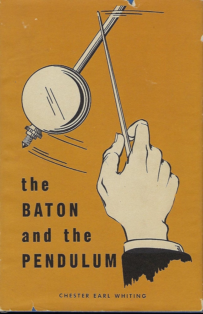 Item #56802 THE BATON AND THE PENDULUM. Chester Earl WHITING.