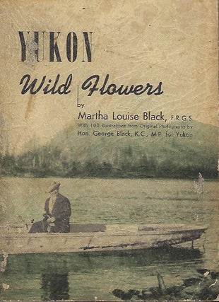 Item #56805 YUKON WILD FLOWERS. Louise Martha BLACK