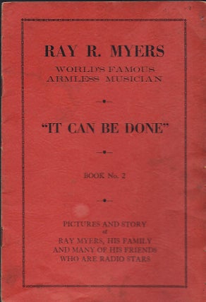 Item #56808 "IT CAN BE DONE" RAY R. MYERS: WORLD'S FAMOUS ARMLESS MUSICIAN. BOOK NO. 2. Ray R. MYERS
