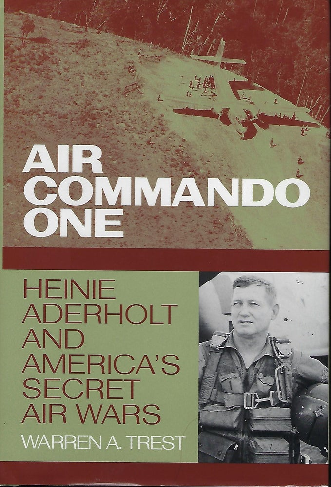 Item #56811 AIR COMMANDO ONE: HEINIE ADERHOLT AND AMERICA'S SECRET AIR WARS. Warren A. TREST.