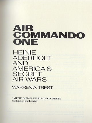 AIR COMMANDO ONE: HEINIE ADERHOLT AND AMERICA'S SECRET AIR WARS