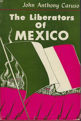 Item #56814 THE LIBERATORS OF MEXICO. John Anthony CARUSO