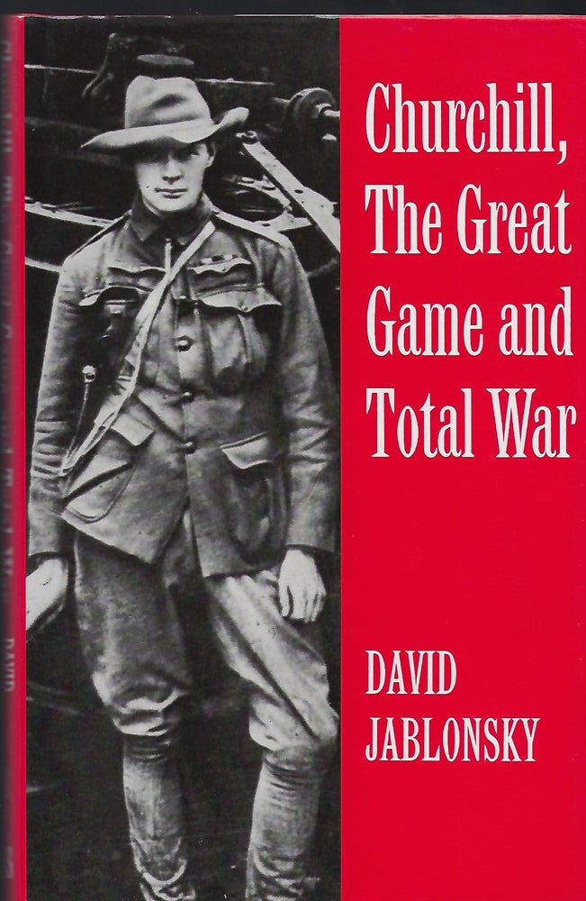 Item #56820 CHURCHILL, THE GREAT GAME AND TOTAL WAR. David JABLONSKY.