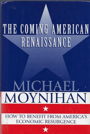 Item #56827 THE COMING AMERICAN RENAISSANCE: HOW TO BENEFIT FROM AMERICA'S ECONOMIC RESURGENCE....