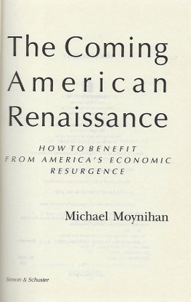 THE COMING AMERICAN RENAISSANCE: HOW TO BENEFIT FROM AMERICA'S ECONOMIC RESURGENCE.