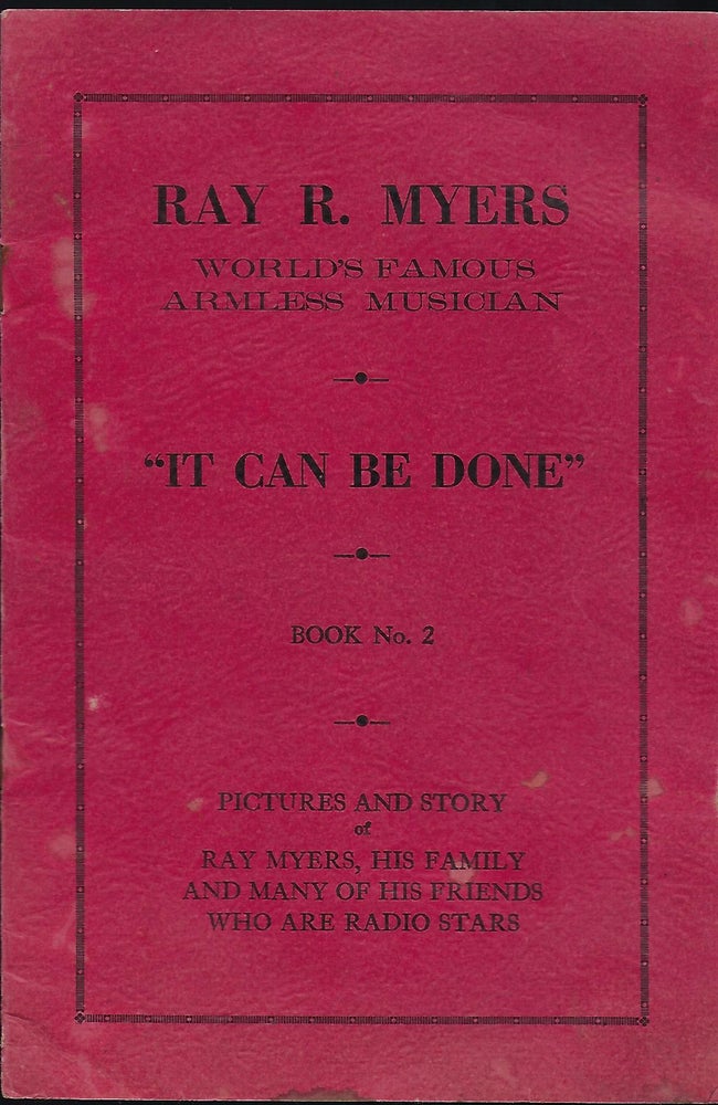 Item #56828 "IT CAN BE DONE" RAY R. MYERS: WORLD'S FAMOUS ARMLESS MUSICIAN. BOOK NO. 2. Ray R. MYERS.