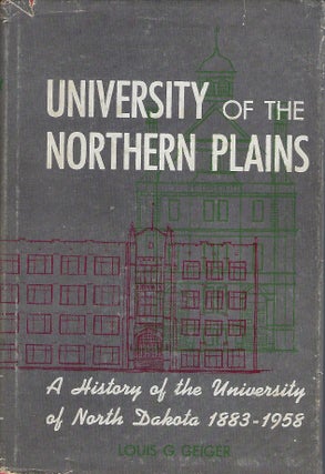 Item #56832 UNIVERSITY OF THE NORTHERN PLAINS: A HISTORY OF THE UNIVERSITY OF NORTH DAKOTA...