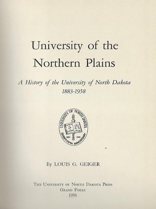 UNIVERSITY OF THE NORTHERN PLAINS: A HISTORY OF THE UNIVERSITY OF NORTH DAKOTA 1883-1958