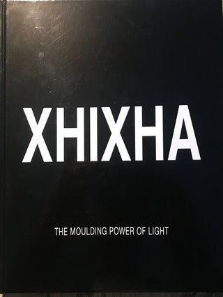Item #56842 THE MOULDING POWER OF LIGHT. Helidon XHIXHA