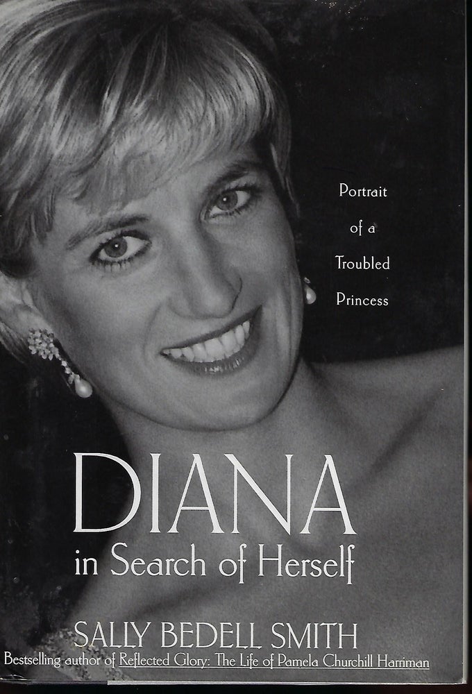 Item #56843 DIANA IN SEARCH OF HERSELF: PORTRAIT OF A TROUBLED PRINCESS. Sally Bedell SMITH.