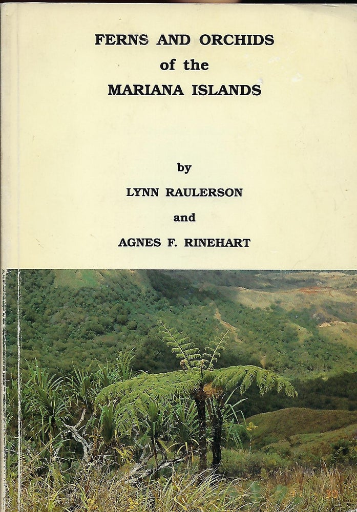 Item #56851 FERNS AND ORCHIDS OF THE MARIANA ISLANDS. Lynn RAULERSON, With Agnes F. RINEHART.