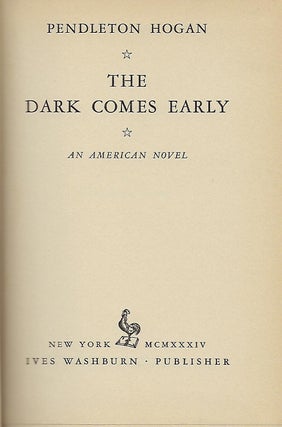 THE DARK COMES EARLY: AN AMERICAN NOVEL.