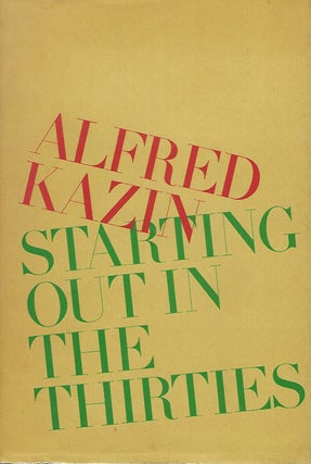 Item #56885 STARTING OUT IN THE THIRTIES. Alfred KAZIN