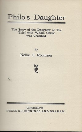 PHILO'S DAUGHTER: THE STORY OF THE DAUGHTER OF THE THIEF WITH WHOM CHRIST WAS CRUCIFIED.