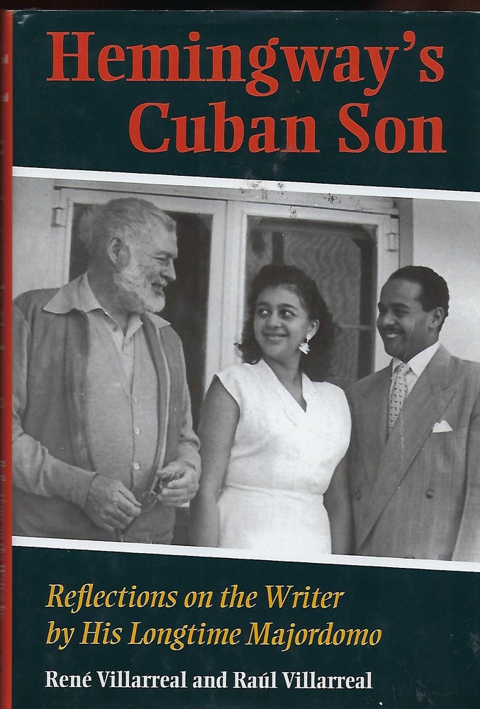 Item #56915 HEMINGWAY'S CUBAN SON: REFLECTIONS ON THE WRITER BY HIS LONGTIME MAJORDOMA. Rene VILLARREAL, With Raul VILLARREAL.
