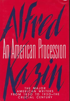 Item #56928 AN AMERICAN PROCESSION: THE MAJOR AMERICAN WRITERS FROM 1830 To 1930- THE CRUCIAL...