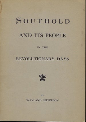 Item #56931 SOUTHOLD AND ITS PEOPLE IN THE REVOLUTIONARY DAYS. Wayland JEFFERSON