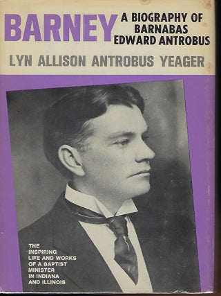 Item #56932 BARNEY: A BIOGRAPHY OF BARBABUS EDWARD ANTROBUS. Lyn Allison Antrobus YEAGER