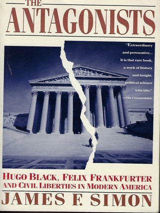 Item #56940 THE ANTAGONISTS: HUGO BLACK, FELIX FRANKFURTER AND CIVIL LIBERTIES IN MODERN AMERICA....