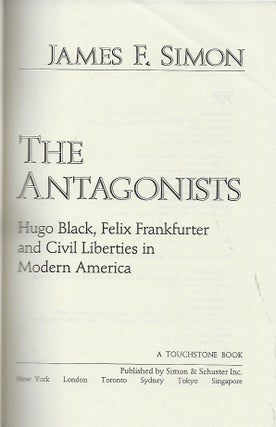 THE ANTAGONISTS: HUGO BLACK, FELIX FRANKFURTER AND CIVIL LIBERTIES IN MODERN AMERICA.