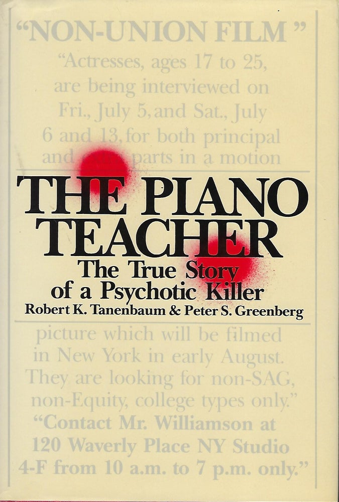 Item #56941 THE PIANO TEACHER: THE TRUE STORY OF A PSYCHOTIC KILLER. Peter S. GREENBERG, With Robert K. TANENBAUM.