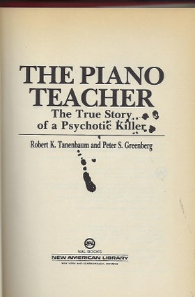 THE PIANO TEACHER: THE TRUE STORY OF A PSYCHOTIC KILLER.