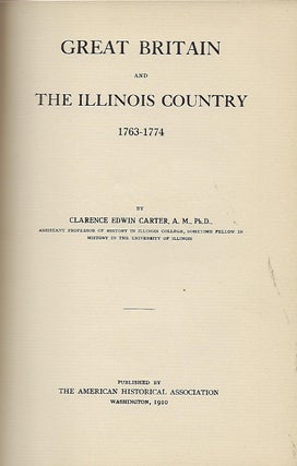 Item #56942 GREAT BRITAIN AND THE ILLINOIS COUNTRY 1763-1774." Clarence Edwin CARTER