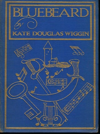 Item #56949 BLUEBEARD: A MUSICAL FANTASY. Kate Douglas WIGGIN