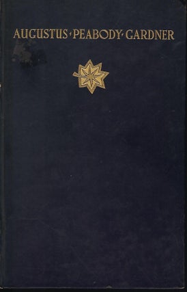 Item #56950 AUGUSTUS PEABODY GARDNER: MAJOR UNITED STATES NATIONAL GUARD 1865-1918. Constance...