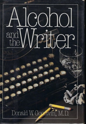 Item #56952 ALCOHOL AND THE WRITER. Donald W. GOODWIN