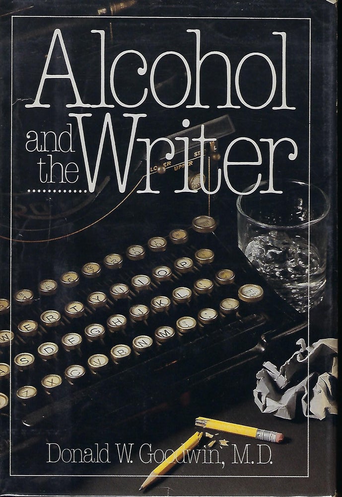 Item #56952 ALCOHOL AND THE WRITER. Donald W. GOODWIN.