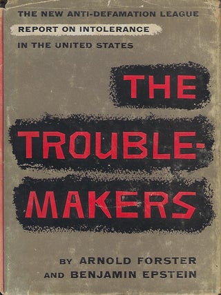 Item #56962 THE TROUBLEMAKERS: THE NEW ANTI-DEFAMATION LEAGUE REPORT ON INTOLERANCE IN THE UNITED...