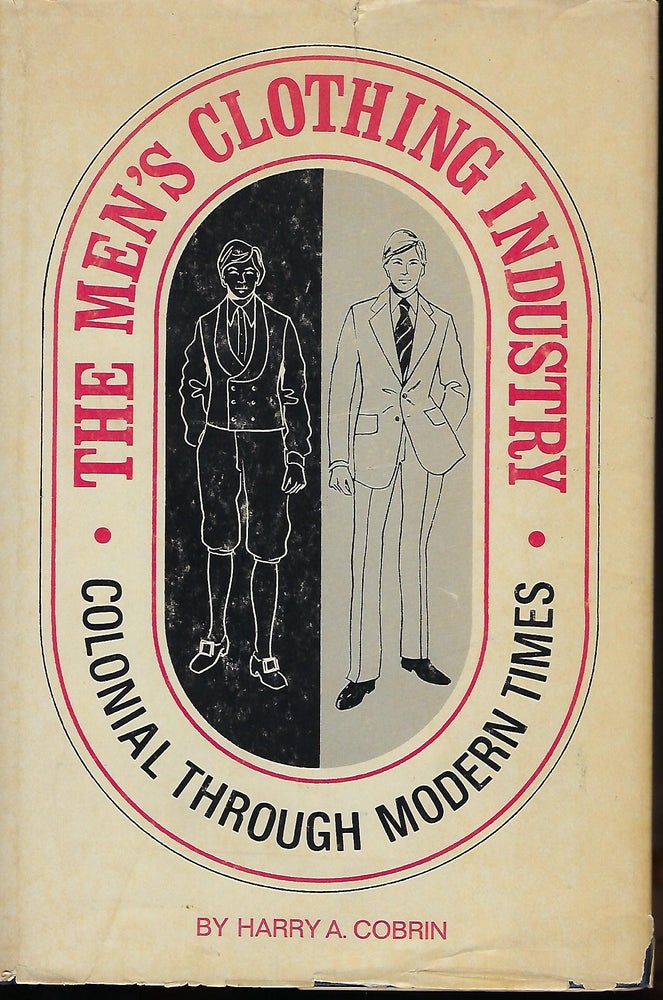 Item #56965 THE MEN'S CLOTHING INDUSTRY: COLONIAL TIMES THROUGH MODERN TIMES. Harry A. COBRIN.