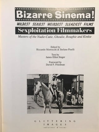 BIZARRE SINEMA! WILDEST SEXIEST WEIRDEST SLEAZIEST FILMS. SEXPLOITATION FILMMAKERS. MASTERS OF THE NUDIE-CUTIE. GHOULIE, ROUGHIE AND KINKIE.