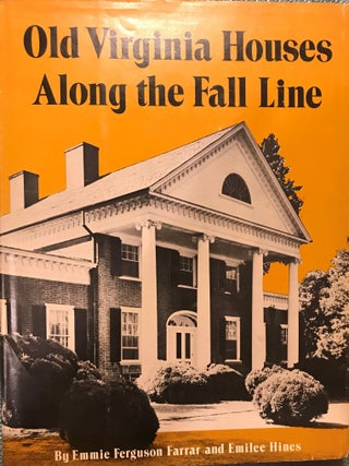 Item #56973 OLD VIRGINIA HOUSES ALONG THE FALL LINE. Emmie Ferguson FARRAR, With Emilee HINES