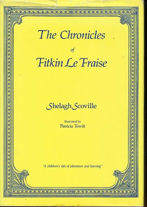 Item #56980 THE CHRONICLES OF FITKIN LE FRAISE. Shelagh SCOVILLE