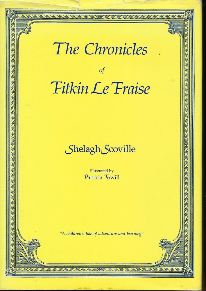 Item #56980 THE CHRONICLES OF FITKIN LE FRAISE. Shelagh SCOVILLE.