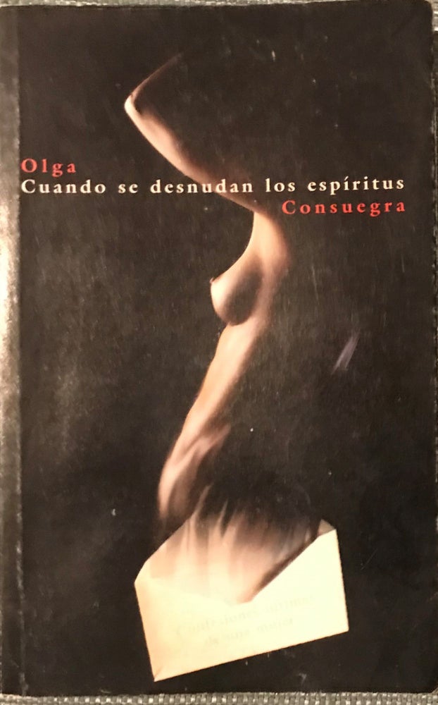Item #56981 CUANDO SE DESNUDAN LOS ESPIRITUS: CONFESIONES FATIMAS DE UNA MUJER. . [WHEN SPIRITS STRIP: CONFESSIONS OF A WOMAN]. Olga CONSUEGRA.