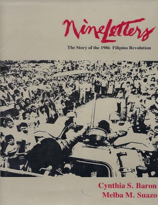 Item #56991 NINE LETTERS: THE STORY OF THE 1986 FILIPINO REVOLUTION. Cynthia S. BARON, With Melba...