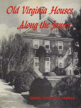 Item #56997 OLD VIRGINIA HOUSES ALONG THE JAMES.:. Emmie Ferguson FARRAR