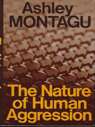 Item #57010 THE NATURE OF HUMAN AGGRESSION. Ashley MONTAGU
