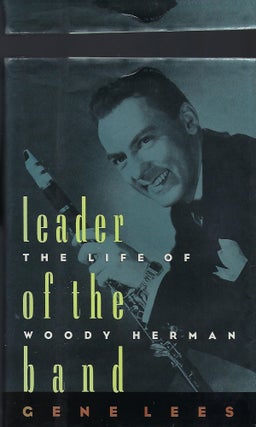 Item #57013 LEADER OF THE BAND: THE LIFE OF WOODY HERMAN. Gene LEES