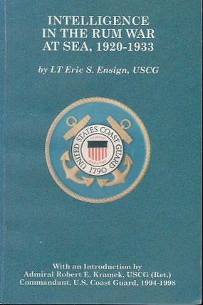Item #57022 INTELLEGENCE IN THE RUM WAR AT SEA, 1920-1933. Eric S. ENSIGN