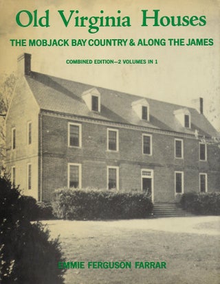 Item #57027 OLD VIRGINIA HOUSES: THE MOBJACK BAY COUNTRY & ALONG THE JAMES. Emmie Ferguson FARRAR