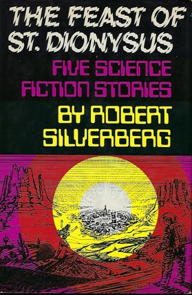 Item #57039 THE FEAST OF ST. DIONYSUS: FIVE SCIENCE FICTION STORIES. Robert SILVERBERG